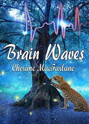 Brain Waves by Cherime MacFarlane, Cherime MacFarlane