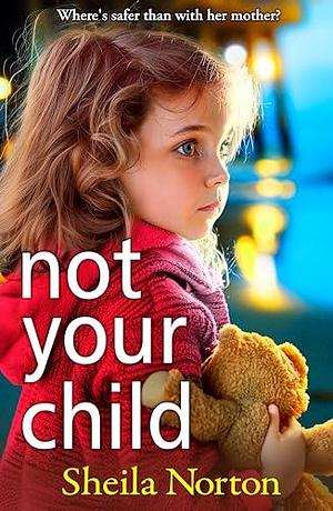 Not Your Child by Sheila Norton, Sheila Norton