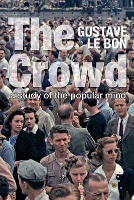 The Crowd: A Study of the Popular Mind (Solis Classics) by Gustave Le Bon