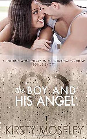 The Boy and His Angel: A The Boy Who Sneaks in My Bedroom Window Bonus Short by Kirsty Moseley, Kirsty Moseley