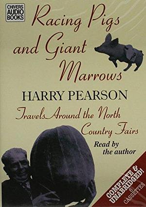 Racing Pigs and Giant Marrows by Harry Pearson, Harry Pearson