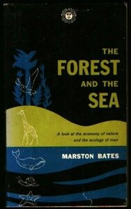 The Forest and the Sea by Marston Bates