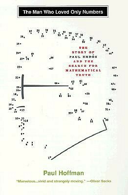 The Man Who Loved Only Numbers: The Story of Paul Erdos and the Search for Mathematical Truth by Paul Hoffman