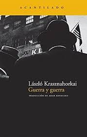 Guerra y guerra by László Krasznahorkai, Adán Kovacsics Meszaros