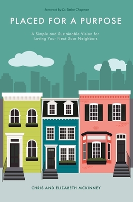 Placed for a Purpose: A Simple and Sustainable Vision for Loving Your Next-Door Neighbors by Elizabeth McKinney, Chris McKinney