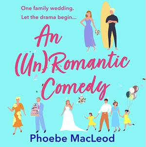 An (Un)Romantic Comedy by Phoebe MacLeod