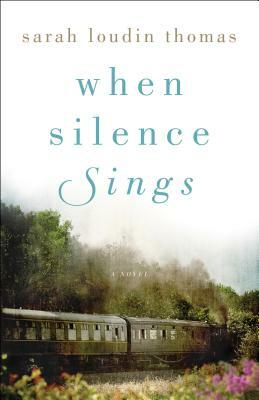 When Silence Sings by Sarah Loudin Thomas