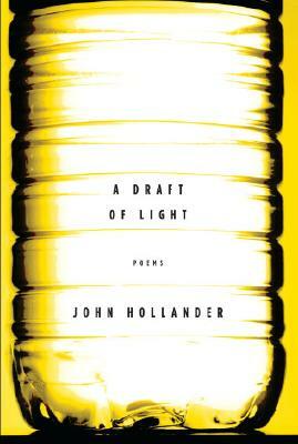 A Draft of Light: Poems by John Hollander