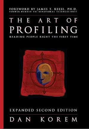 The Art of Profiling - Reading People Right the First Time by Dan Korem