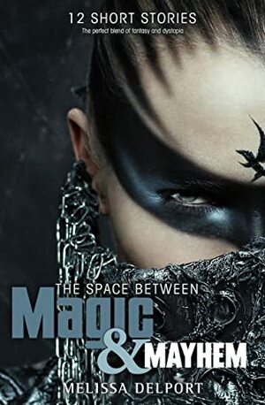 The Space Between Magic and Mayhem by Melissa Delport