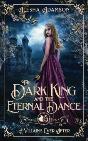 The Dark King and the Eternal Dance by Alesha Adamson