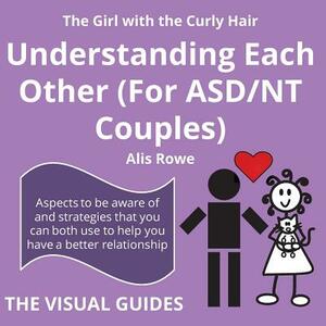 Asperger's Syndrome: Understanding Each Other (For ASD/NT Couples): by the girl with the curly hair by Alis Rowe