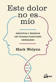 Este dolor no es mío by Mark Wolynn