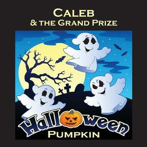 Caleb & the Grand Prize Halloween Pumpkin (Personalized Books for Children) by C. a. Jameson