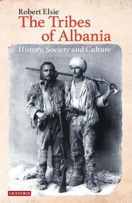 The Tribes of Albania: History, Society and Culture by Robert Elsie