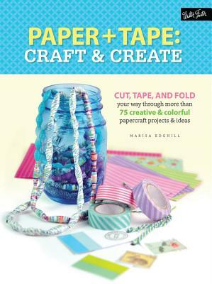 Paper & Tape: Craft & Create: Cut, Tape, and Fold Your Way Through More Than 75 Creative & Colorful Papercraft Projects & Ideas by Marisa Edghill