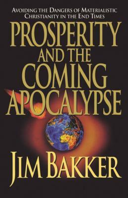 Prosperity and the Coming Apocalyspe by Ken Abraham, Jim Bakker