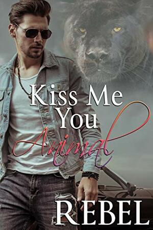 Kiss Me You Animal by Dakota Rebel