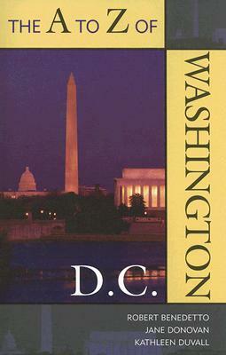 The A to Z of Washington, D.C. by Robert Benedetto, Jane Donovan, Kathleen Duvall