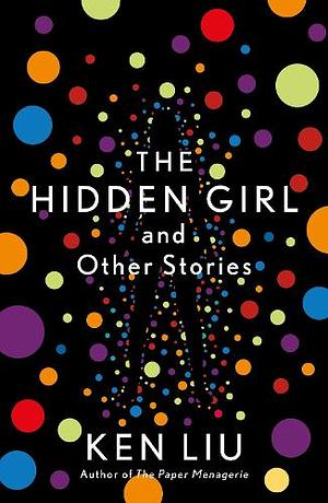 The Hidden Girl and Other Stories by Ken Liu