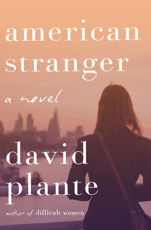 American Stranger: A Novel by David Plante