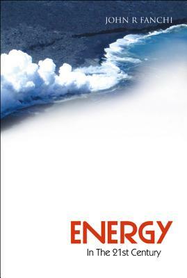 Energy in the 21st Century by John R. Fanchi