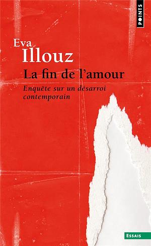 La Fin de l'amour - Enquête sur un désarroi contemporain by Eva Illouz