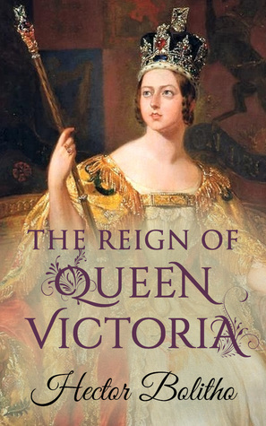 The Reign of Queen Victoria by Hector Bolitho