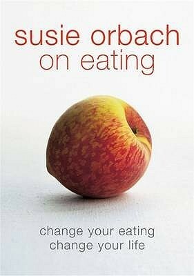 Susie Orbach on Eating by Susie Orbach