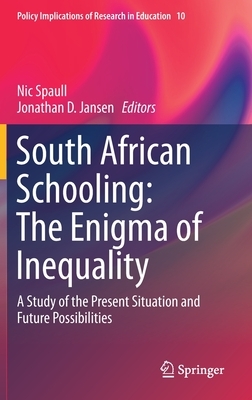 South African Schooling: The Enigma of Inequality: A Study of the Present Situation and Future Possibilities by 