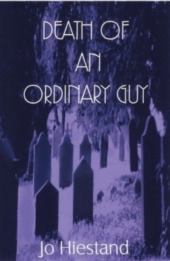 Death Of An Ordinary Guy by Jo A. Hiestand