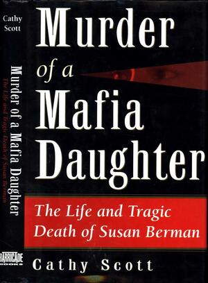 Murder in Beverly Hills: The Mob-Style Execution of Susan Berman, Her Crime Boss Father, and the Deadly Secret She Took to Her Grave by Cathy Scott