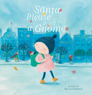 Santa, Please Bring Me a Gnome by An Swerts, Eline Lindenhuizen