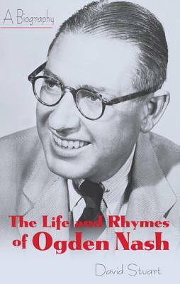 The Life and Rhymes of Ogden Nash by David Stuart