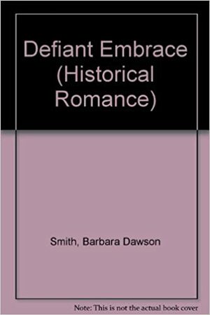 Defiant Embrace by Barbara Dawson Smith