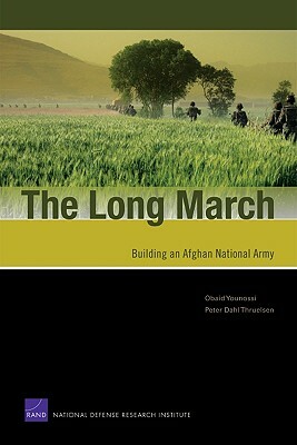 The Long March: Building an Afghan National Army by Peter Dahl Thruelsen, Jonathan Vaccaro, Obaid Younossi