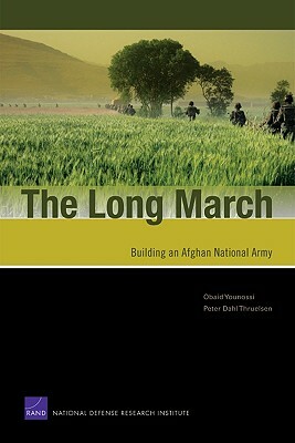 The Long March: Building an Afghan National Army by Obaid Younossi, Peter Dahl Thruelsen, Jonathan Vaccaro