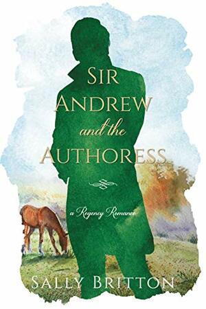 Sir Andrew and the Authoress by Sally Britton