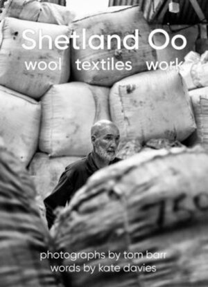 Shetland Oo: Wool Textiles Work by Tom Barr, Kate Davies