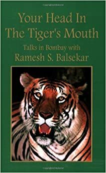 Your Head In The Tigers Mouth by Ramesh S. Balsekar, Blayne Bardo