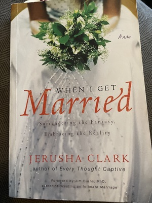 When I Get Married Surrendering the Fantasy, Embracing the Reality by Jerusha Clark