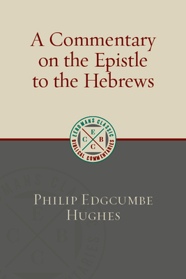 A Commentary on the Epistle to the Hebrews by Philip Edgcumbe Hughes