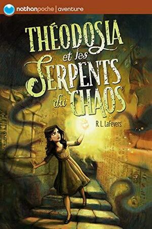 Théodosia et les serpents du chaos by Agnès Piganiol, R.L. LaFevers