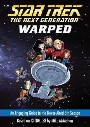 Warped: An Engaging Guide to the Never-Aired 8th Season (Star Trek: The Next Generation) by Mike McMahan