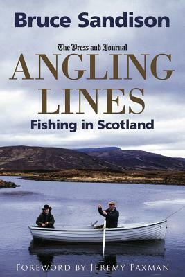 Angling Lines: Fishing in Scotland by Bruce Sandison