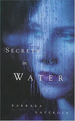 Secrets in water by Barbara Sapergia, Barbara Sapergia