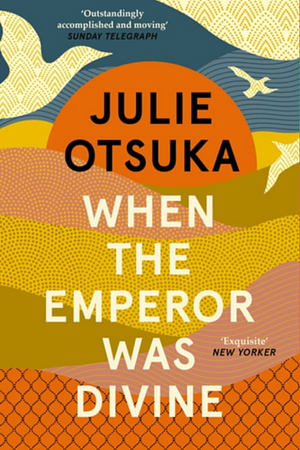 When The Emperor Was Divine by Julie Otsuka