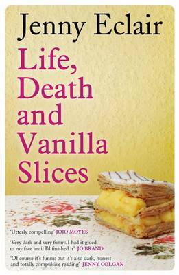 Life, Death and Vanilla Slices by Jenny Eclair