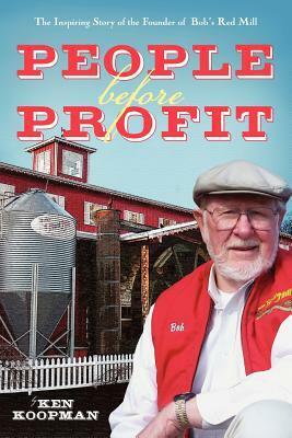 People Before Profit: The Inspiring Story of the Founder of Bob's Red Mill by Ken Koopman