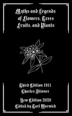 Myths and Legends of Flowers, Trees, Fruits, and Plants by Charles Skinner